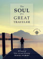 The Soul of a Great Traveler: 10 Years of Solas Award-Winning Travel Stories