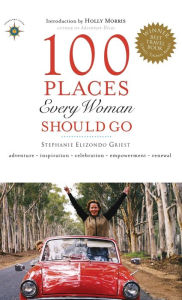 Title: 100 Places Every Woman Should Go, Author: Stephanie Elizondo Griest