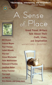 Title: A Sense of Place: Great Travel Writers Talk About Their Craft, Lives, and Inspiration, Author: Michael Shapiro