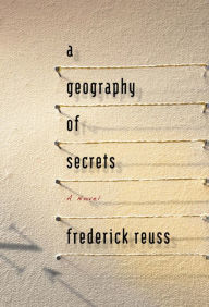 Title: A Geography of Secrets, Author: Frederick Reuss