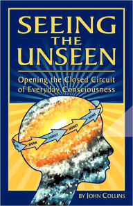 Title: Seeing the Unseen, Author: John Collins Dr