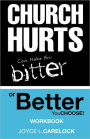 CHURCH HURTS CAN MAKE YOU BITTER OR BETTER: YOU CHOOSE!