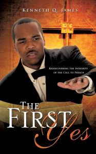 Title: The First Yes, Author: Kenneth Q James