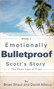 Title: Emotionally Bulletproof Scott's Story - Book 1, Author: Brian Shaul