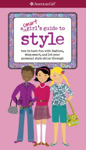 Title: A Smart Girl's Guide to Style: How to have fun with fashion, shop smart, and let your personal style shine through, Author: Sharon Cindrich