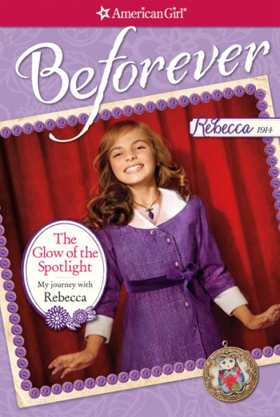 The Glow of the Spotlight: My Journey with Rebecca (American Girl Beforever Series: Rebecca)