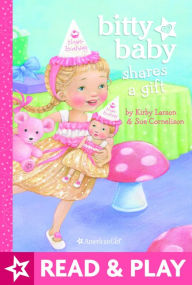 Title: Bitty Baby Shares A Gift, Author: Kirby Larson