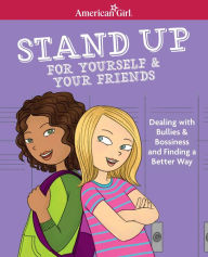 Title: Stand Up for Yourself & Your Friends: Dealing with Bullies & Bossiness and Finding a Better Way, Author: Patti Kelley Criswell