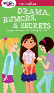 Title: A Smart Girl's Guide: Drama, Rumors & Secrets: Staying True to Yourself in Changing Times, Author: Nancy Holyoke