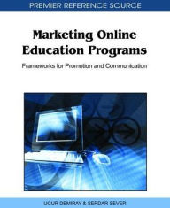 Title: Marketing Online Education Programs: Frameworks for Promotion and Communication, Author: Ugur Demiray
