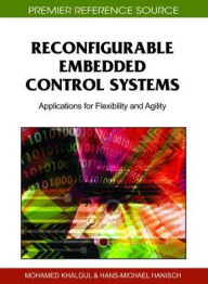 Title: Reconfigurable Embedded Control Systems: Applications for Flexibility and Agility, Author: Mohamed Khalgui