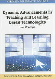 Title: Dynamic Advancements in Teaching and Learning Based Technologies: New Concepts, Author: Eugenia M W Ng