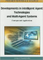 Developments in Intelligent Agent Technologies and Multi-Agent Systems: Concepts and Applications