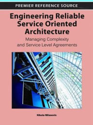 Title: Engineering Reliable Service Oriented Architecture: Managing Complexity and Service Level Agreements, Author: Nikola Milanovic