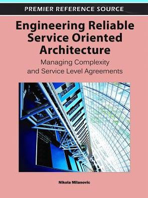 Engineering Reliable Service Oriented Architecture: Managing Complexity and Service Level Agreements
