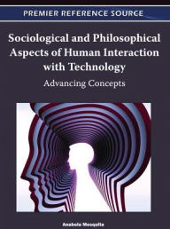 Title: Sociological and Philosophical Aspects of Human Interaction with Technology: Advancing Concepts, Author: Anabela Mesquita
