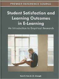 Title: Student Satisfaction and Learning Outcomes in E-Learning: An Introduction to Empirical Research, Author: Sean B Eom
