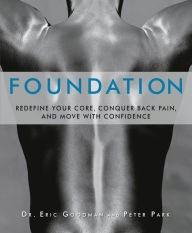 Title: Foundation: Redefine Your Core, Conquer Back Pain, and Move with Confidence, Author: Eric Goodman