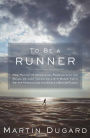 To Be a Runner: How Racing Up Mountains, Running with the Bulls, or Just Taking On a 5-K Makes You a Better Person (and the World a Better Place)