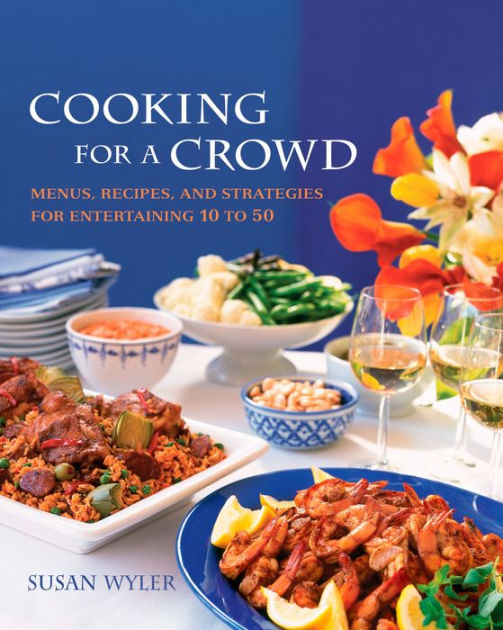 Cooking for a Crowd Menus, Recipes, and Strategies for Entertaining 10