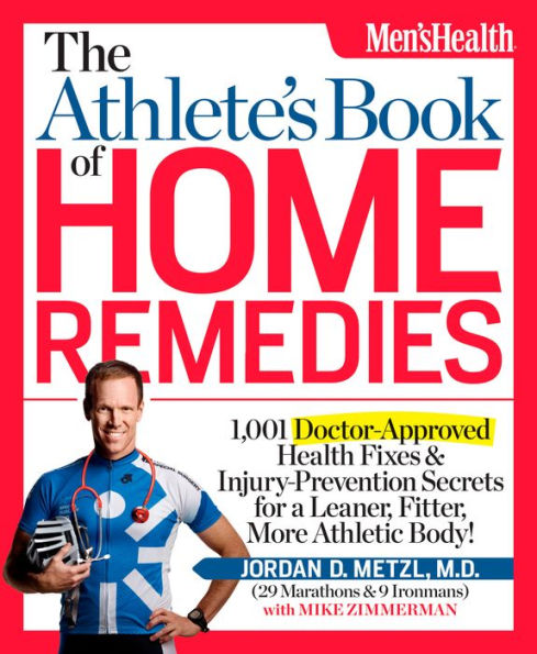 The Athlete's Book of Home Remedies: 1,001 Doctor-Approved Health Fixes and Injury-Prevention Secrets for a Leaner, Fitter, More Athletic Body!