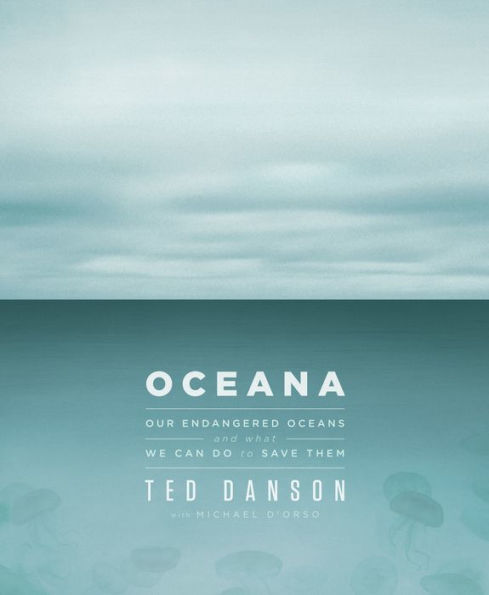 Oceana: Our Endangered Oceans and What We Can Do to Save Them