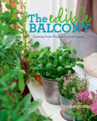 Title: The Edible Balcony: Growing Fresh Produce in Small Spaces, Author: Alex Mitchell