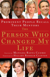 Title: The Person Who Changed My Life: Prominent People Recall Their Mentors, Author: Matilda Cuomo