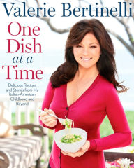 Title: One Dish at a Time: Delicious Recipes and Stories from My Italian-American Childhood and Beyond, Author: Valerie Bertinelli
