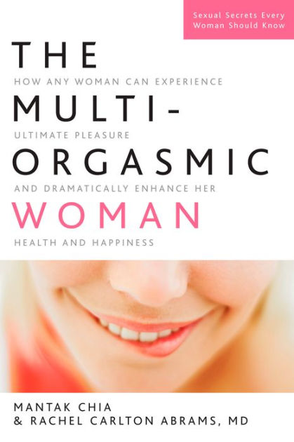 The Multi-Orgasmic Woman: Sexual Secrets Every Woman Should Know