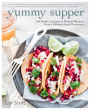 Yummy Supper: 100 Fresh, Luscious & Honest Recipes from a Gluten-Free Omnivore: A Cookbook