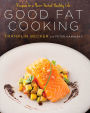 Good Fat Cooking: Recipes for a Flavor-Packed, Healthy Life