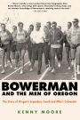 Bowerman and the Men of Oregon: The Story of Oregon's Legendary Coach and Nike's Cofounder