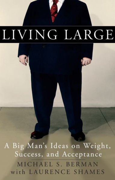 Living Large: A Big Man's Ideas on Weight, Success, and Acceptance