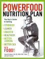 The Powerfood Nutrition Plan: The Guy's Guide to Getting Stronger, Leaner, Smarter, Healthier, Better Looking, Better Sex--with Food!
