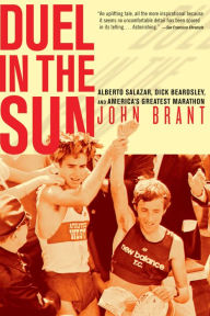 Title: Duel in the Sun: Alberto Salazar, Dick Beardsley, and America's Greatest Marathon, Author: John Brant