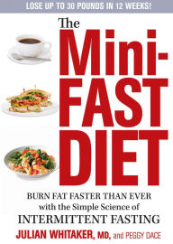 Title: The Mini-Fast Diet: Burn Fat Faster Than Ever with the Simple Science of Intermittent Fasting, Author: Julian Whitaker