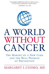 Title: A World without Cancer: The Making of a New Cure and the Real Promise of Prevention, Author: Margaret I. Cuomo