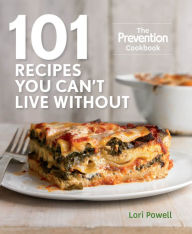 101 Recipes You Can't Live Without: The Prevention Cookbook