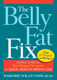 Title: The Belly Fat Fix: Taming Ghrelin, Your Hunger Hormone, for Quick, Healthy Weight Loss, Author: Marjorie Nolan Cohn