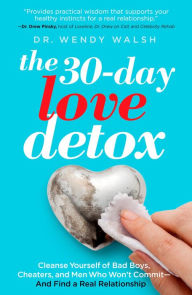The 30-Day Love Detox: Cleanse Yourself of Bad Boys, Cheaters, and Commitment Phobes--And Find Your Perfect Relationship