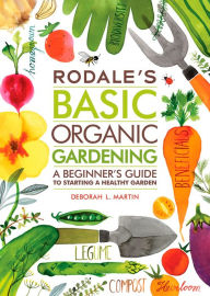 Title: Rodale's Basic Organic Gardening: A Beginner's Guide to Starting a Healthy Garden, Author: Deborah L. Martin