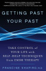 Getting Past Your Past: Take Control of Your Life with Self-Help Techniques from EMDR Therapy