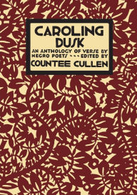 Title: Caroling Dusk: An Anthology of Verse by Negro Poets, Author: Countee Cullen