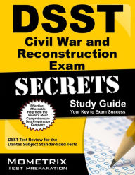 DSST The Civil War and Reconstruction Exam Secrets Study Guide
