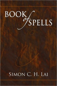 Title: Book of Spells, Author: Simon C. H. Lai