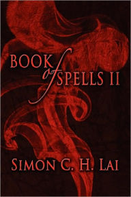 Title: Book of Spells II, Author: Simon C. H. Lai