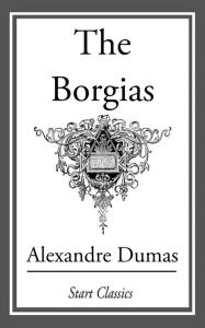 Title: The Borgias, Author: Alexandre Dumas