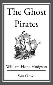 Title: The Ghost Pirates, Author: William Hope Hodgson