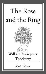 Title: The Rose and the Ring, Author: William Makepeace Thackeray